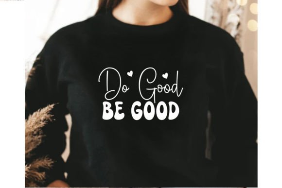 Do Good Be Good SVG: Graphics for T-Shirt Designs
