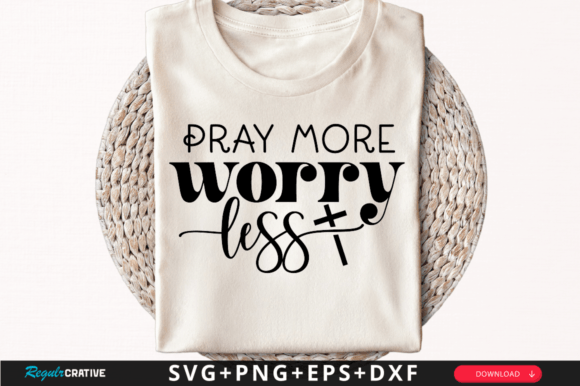 Pray More Worry Less: Graphics for T-Shirt Designs