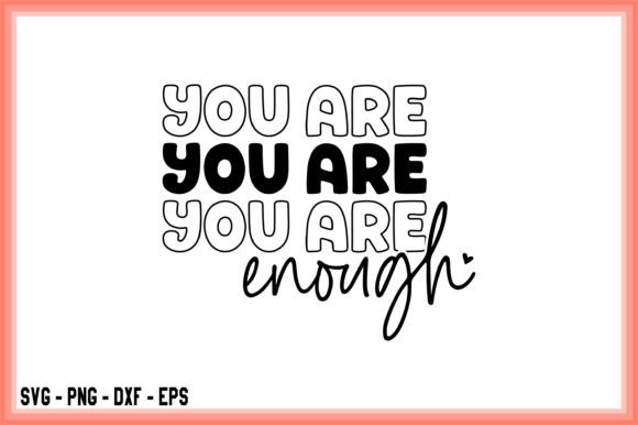 You Are Enough Graphics for T-Shirt Designs